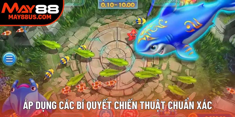 Áp dụng các bí quyết chiến thuật chuẩn xác Áp dụng các bí quyết chiến thuật chuẩn xác