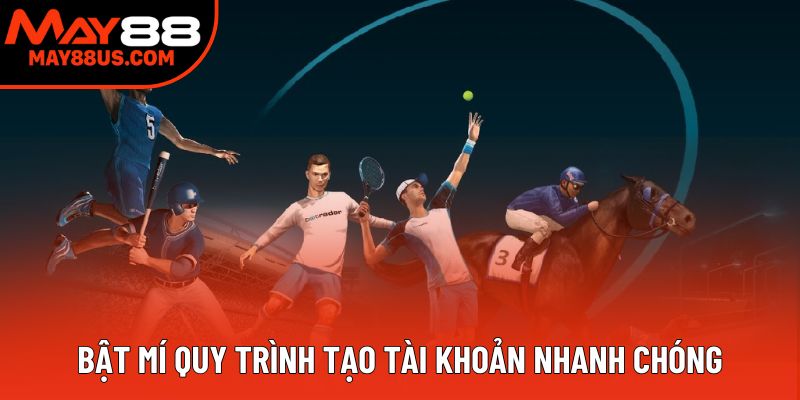 Bật mí quy trình tạo tài khoản nhanh chóng Bật mí quy trình tạo tài khoản nhanh chóng