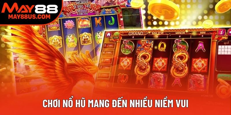 Chơi nổ hũ mang đến nhiều niềm vui Chơi nổ hũ mang đến nhiều niềm vui