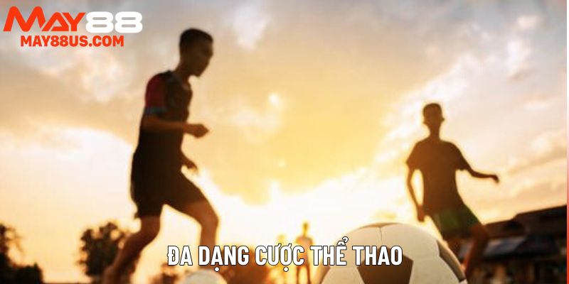 Đa dạng cược thể thao May88 Đa dạng cược thể thao May88