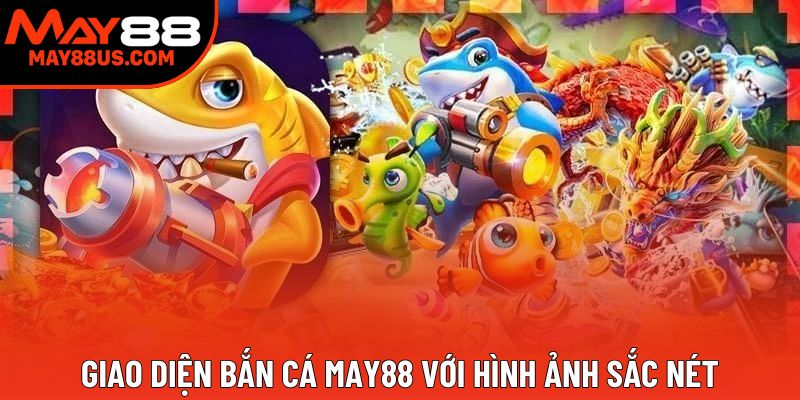 Giao diện trực tiếp Bắn cá May88 Giao diện trực tiếp Bắn cá May88