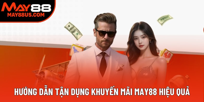Hướng dẫn tận dụng khuyến mãi May88 hiệu quả Hướng dẫn tận dụng khuyến mãi May88 hiệu quả