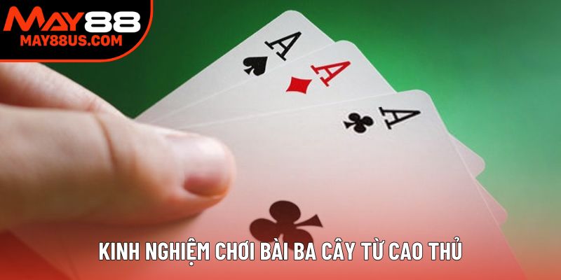 Kinh nghiệm chơi bài ba cây từ cao thủ Kinh nghiệm chơi bài ba cây từ cao thủ