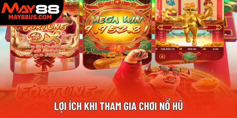 Lợi ích khi tham gia chơi nổ hũ Lợi ích khi tham gia chơi nổ hũ