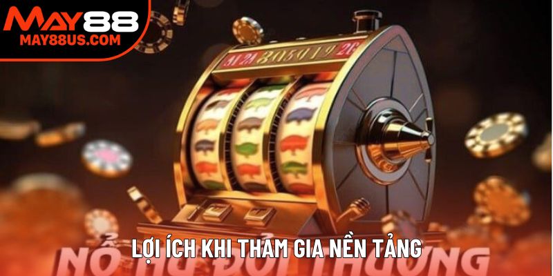 Lợi ích khi tham gia nền tảng Lợi ích khi tham gia nền tảng