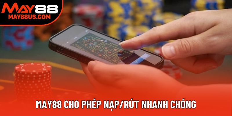 May88 cho phép nạp/rút nhanh chóng May88 cho phép nạp/rút nhanh chóng