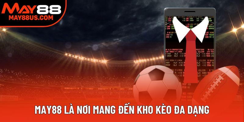 May88 là nơi mang đến kho kèo đa dạng May88 là nơi mang đến kho kèo đa dạng