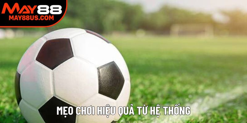 Mẹo chơi hiệu quả từ hệ thống Mẹo chơi hiệu quả từ hệ thống