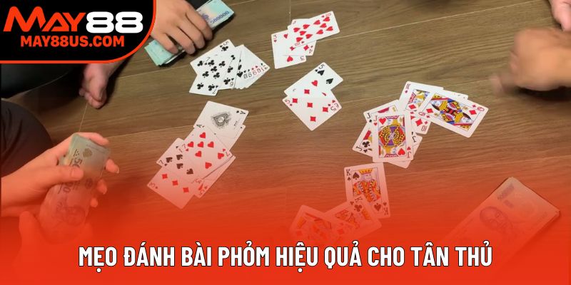 Mẹo đánh tú phỏm hiệu quả cho tân thủ Mẹo đánh tú phỏm hiệu quả cho tân thủ