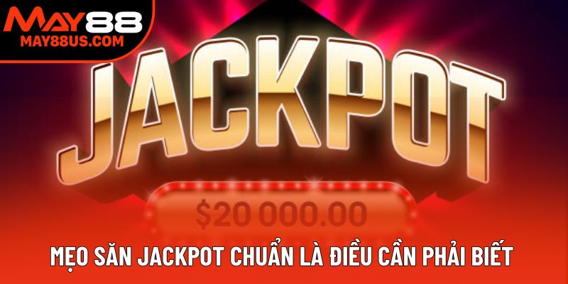 Mẹo săn jackpot chuẩn là điều cần phải biết Mẹo săn jackpot chuẩn là điều cần phải biết