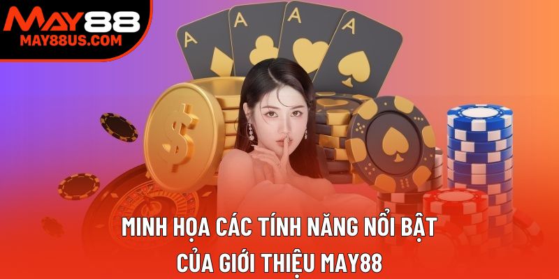Minh họa các tính năng nổi bật của Giới thiệu May88 Minh họa các tính năng nổi bật của Giới thiệu May88