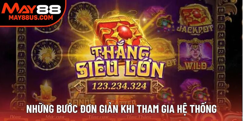 Những bước đơn giản khi tham gia hệ thống Những bước đơn giản khi tham gia hệ thống