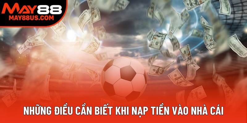 Những điều cần biết khi nạp tiền vào nhà cái Những điều cần biết khi nạp tiền vào nhà cái