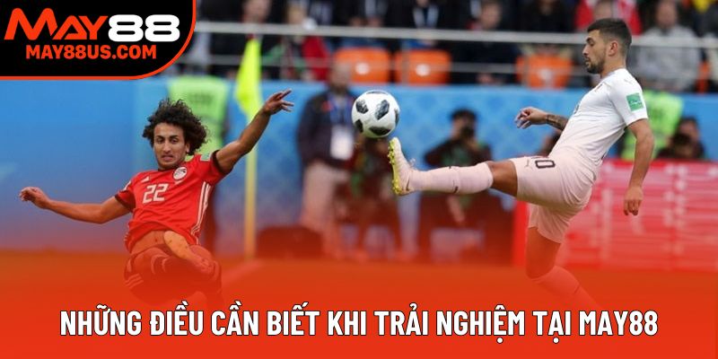 Những điều cần biết khi trải nghiệm tại May88 Những điều cần biết khi trải nghiệm tại May88
