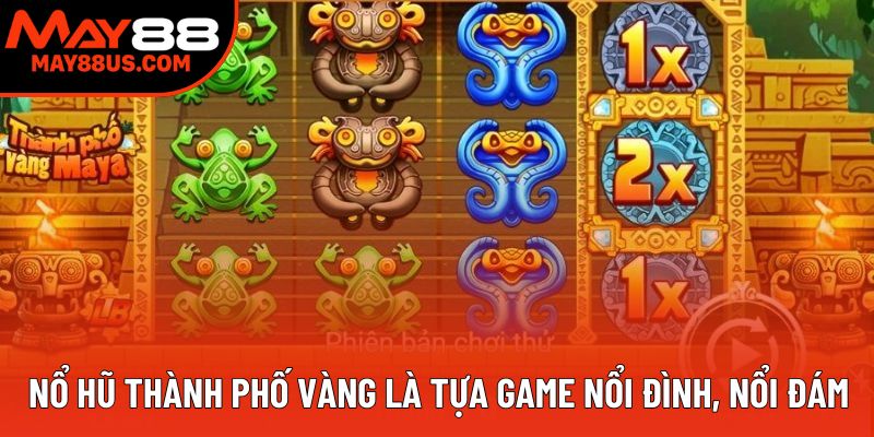 Nổ hũ thành phố vàng là tựa game nổi đình, nổi đám Nổ hũ thành phố vàng là tựa game nổi đình, nổi đám
