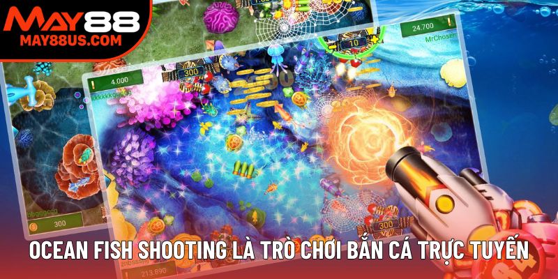 Ocean Fish Shooting là trò chơi bắn cá trực tuyến Ocean Fish Shooting là trò chơi bắn cá trực tuyến