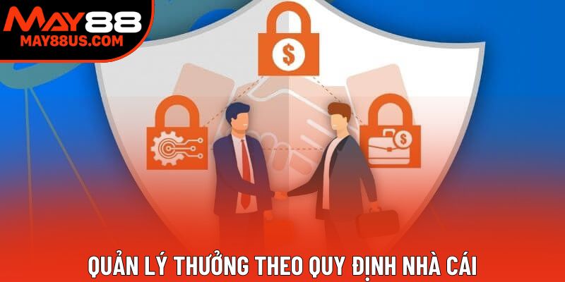 Quản lý thưởng theo quy định nhà cái Quản lý thưởng theo quy định nhà cái