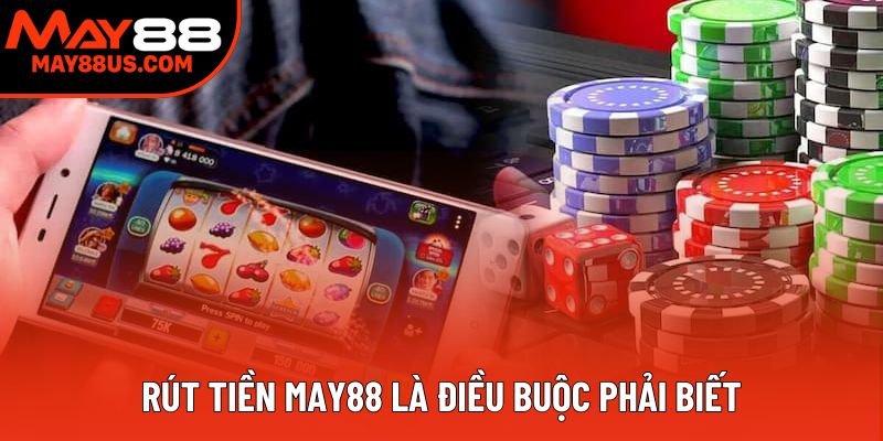 Rút tiền May88 là điều buộc phải biết Rút tiền May88 là điều buộc phải biết